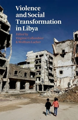 Violence and Social Transformation in Libya by Collombier, Virginie