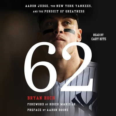 62: Aaron Judge, the New York Yankees, and the Pursuit of Greatness by Hoch, Bryan