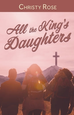 All the King's Daughters by Rose, Christy