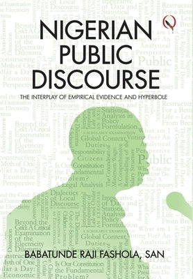 Nigerian Public Discourse: The Interplay of Empirical Evidence and Hyperbole by Fashola San, Babatunde Raji