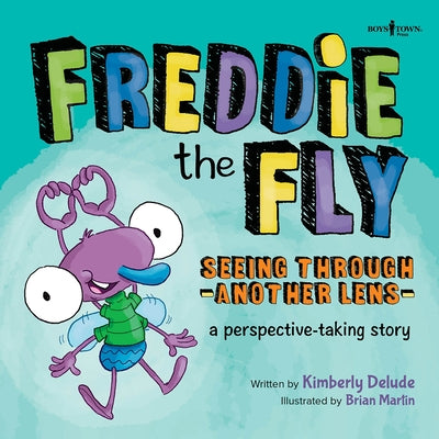 Freddie the Fly: Seeing Through Another Lens: A Perspective-Taking Story Volume 7 by Delude, Kimberly