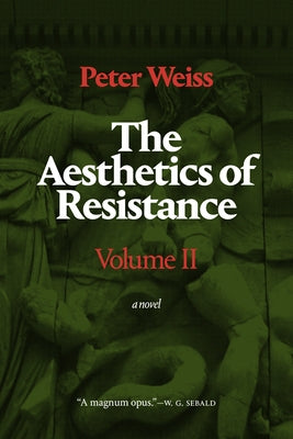 The Aesthetics of Resistance, Volume II by Weiss, Peter