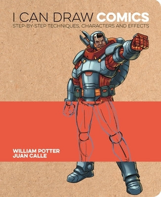 I Can Draw Comics: Step-By-Step Techniques, Characters and Effects by Potter, William