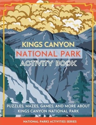 Kings Canyon National Park Activity Book: Puzzles, Mazes, Games, and More About Kings Canyon National Park by Little Bison Press