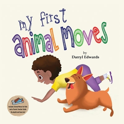 My First Animal Moves: A Children's Book to Encourage Kids and Their Parents to Move More and Sit Less by Edwards, Darryl