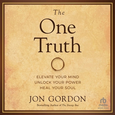 The One Truth: Elevate Your Mind, Unlock Your Power, Heal Your Soul by Gordon, Jon