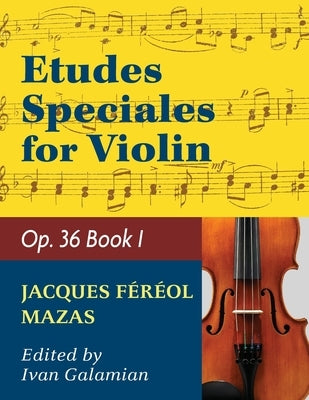 Mazas Jacques Fereol Etudes Speciales, Op. 36, Book 1 Violin solo by Ivan Galamain International by Mazas, Jacques Fereol
