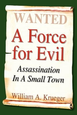 A Force for Evil: Assassination In A Small Town by Krueger, William A.