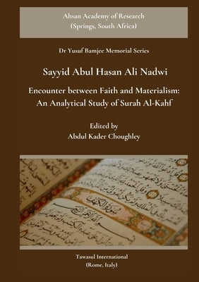 Encounter between Faith and Materialism: An Analytical Study of Surah Al-Kahf by Ali Nadwi, Sayyid Abul Hasan