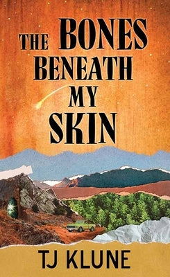 The Bones Beneath My Skin by Klune, Tj