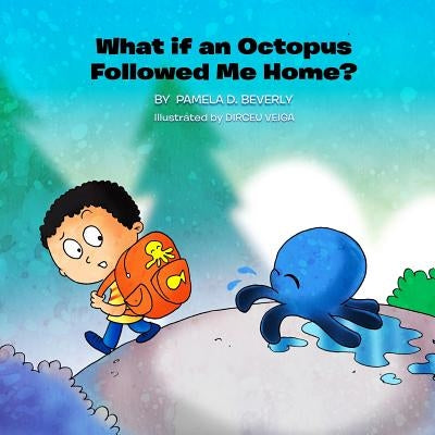 What if an Octopus Followed Me Home? by Veiga, Dirceu