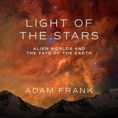 Light of the Stars Lib/E: Alien Worlds and the Fate of the Earth by Pariseau, Kevin