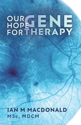 Our Hope for Gene Therapy by MacDonald, Ian M.