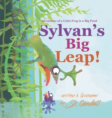 Sylvan's Big Leap!: Adventures of a Little Frog in a Big Pond by Crandall, Sk