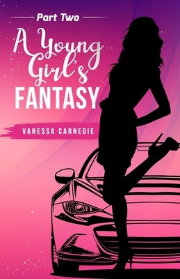 A young girls Fantasy part 2: Urban fiction tale by Carnegie, Vanessa