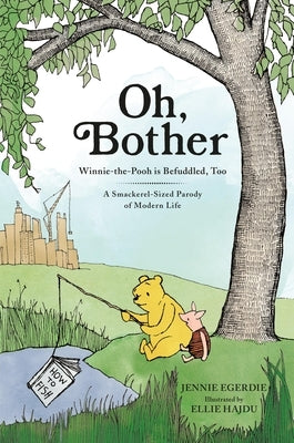 Oh, Bother: Winnie-The-Pooh Is Befuddled, Too (a Smackerel-Sized Parody of Modern Life) by Egerdie, Jennie