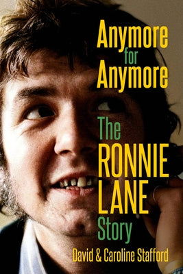 Anymore for Anymore: The Ronnie Lane Story by Stafford, Caroline