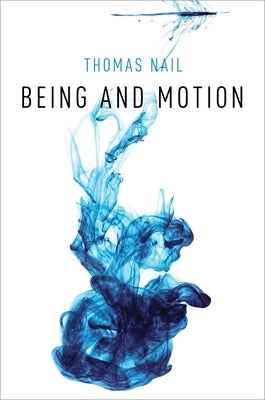 Being and Motion by Nail, Thomas