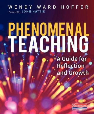 Phenomenal Teaching: A Guide for Reflection and Growth by Hoffer, Wendy Ward