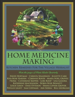 Home Medicine Making: Kitchen Remedies for Village Herbalists by Hardin, Kiva Rose