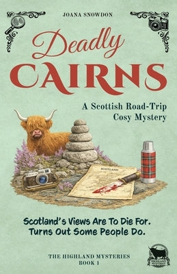 Deadly Cairns: A Scottish Road-Trip Cosy Mystery by Snowdon, Joana