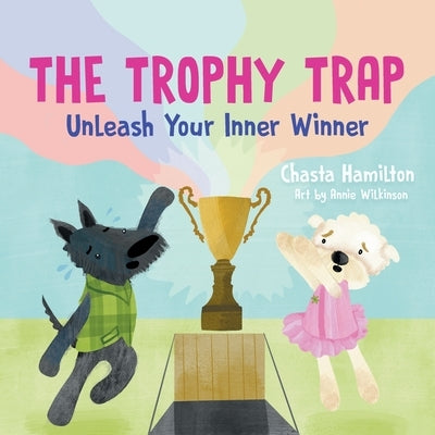 The Trophy Trap: Unleash Your Inner Winner by Hamilton, Chasta