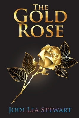 The Gold Rose by Stewart, Jodi Lea