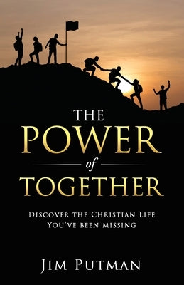 The Power of Together: Discover the Christian Life You've Been Missing by Putman, Jim