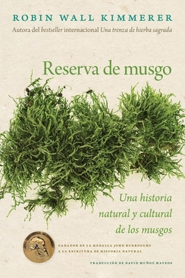 Reserva de Musgo: Una Historia Natural Y Cultural de Los Musgos Gathering Moss: A Natural and Cultural History of Mosses (Spanish Edition) by Kimmerer, Robin Wall