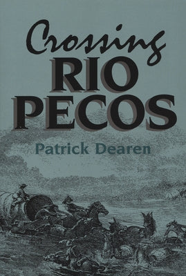 Crossing Rio Pecos: Volume 16 by Dearen, Patrick