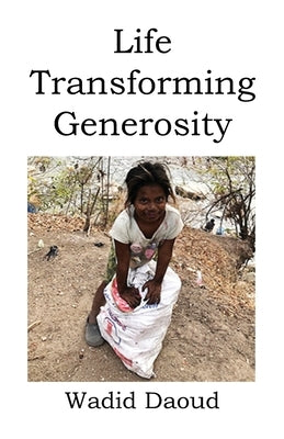 Life Transforming Generosity by Daoud, Wadid