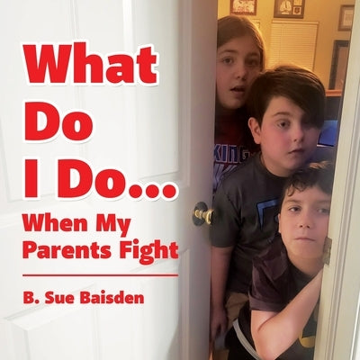 What Do I Do...: When My Parents Fight by Baisden, B. Sue