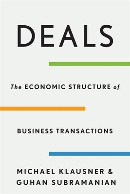 Deals: The Economic Structure of Business Transactions by Klausner, Michael