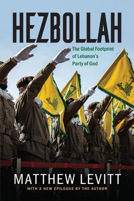 Hezbollah: The Global Footprint of Lebanon's Party of God, Updated Edition (Updated) by Levitt, Matthew