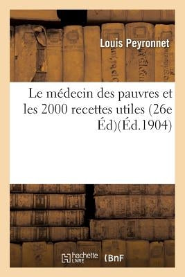 Le Médecin Des Pauvres Et Les 2000 Recettes Utiles 26e Édition by Peyronnet-L