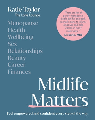 Midlife Matters: Feel Empowered and Confident Every Step of the Way by Taylor, Katie