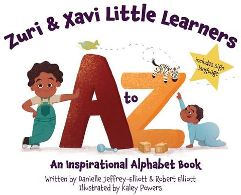 Zuri & Xavi Little Learners: A to Z An Inspirational Alphabet Book by Danielle, Jeffrey-Elliott