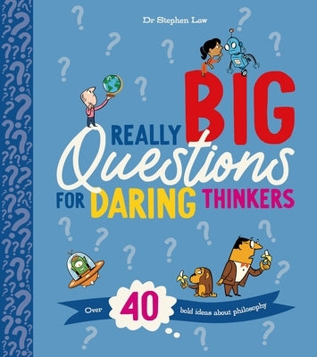 Really Big Questions for Daring Thinkers: Over 40 Bold Ideas about Philosophy by Law, Stephen
