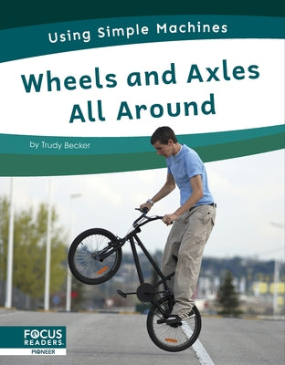 Wheels and Axles All Around by Becker, Trudy