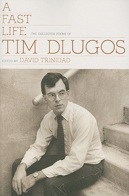 A Fast Life: The Collected Poems of Tim Dlugos by Dlugos, Tim