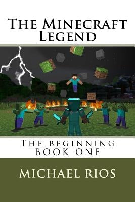 The Minecraft Legend: The begining by Rios, Michael