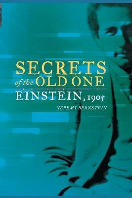 Secrets of the Old One: Einstein, 1905 by Bernstein, Jeremy