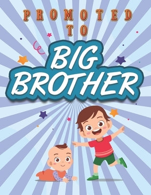 Promoted To Big Brother: Activity Coloring Book for Big Brother Ages 2-4 with Mazes Tracing Shapes Letter and Numbers. Kids Gift Workbook for Boys by Publishing, Marikz