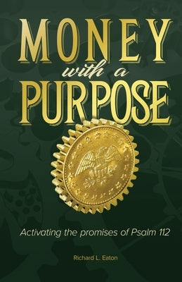 Money with a Purpose by Eaton, Richard L.