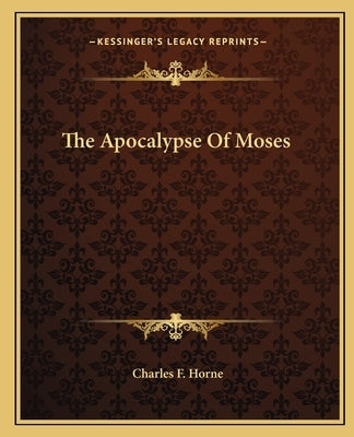 The Apocalypse Of Moses by Horne, Charles F.