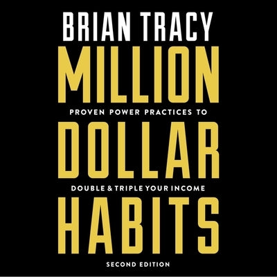 Million Dollar Habits Lib/E: Proven Power Practices to Double and Triple Your Income by Tracy, Brian