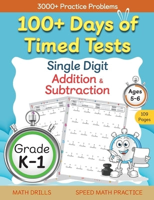 100+ Days of Timed Tests - Single Digit Addition and Subtraction Practice Workbook, Facts 0 to 9, Math Drills for Kindergarten and Grade 1, Ages 5-6 by Abczbook Press