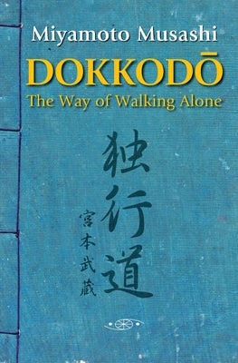 Dokkodo. The Way of Walking Alone: Discover self-discipline and personal mastery through the ancestral wisdom of the samurai. by Ediciones, Shinden
