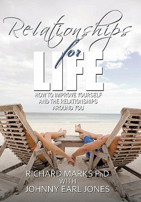 Relationships for Life: How To Improve Yourself and the Relationships Around You by Marks, Richard