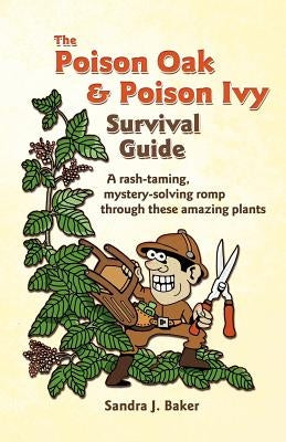 The Poison Oak and Poison Ivy Survival Guide by Baker, Sandra J.